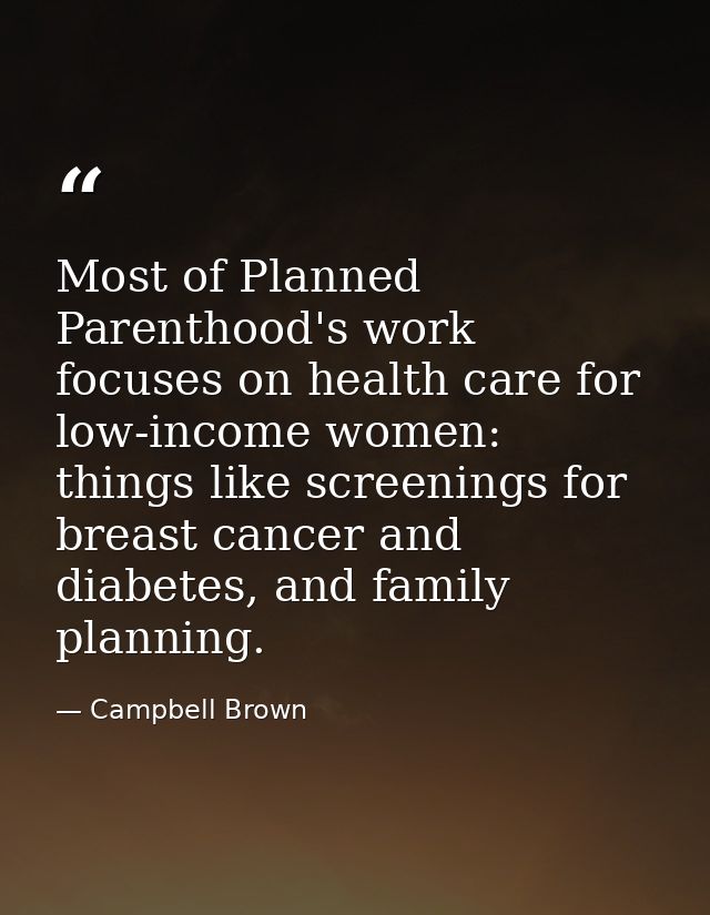 Most of Planned Parenthood's work focuses on health care for low-income women: things like screenings for breast cancer  — Campbell Brown
