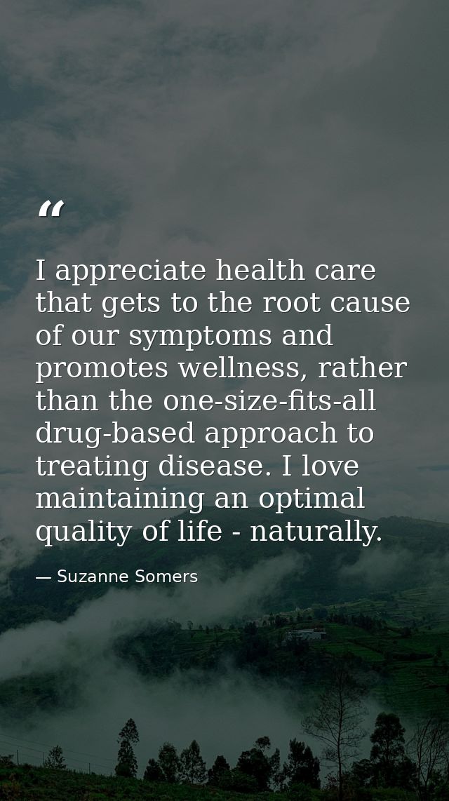 I appreciate health care that gets to the root cause of our symptoms and promotes wellness, rather than the one-size-fit — Suzanne Somers