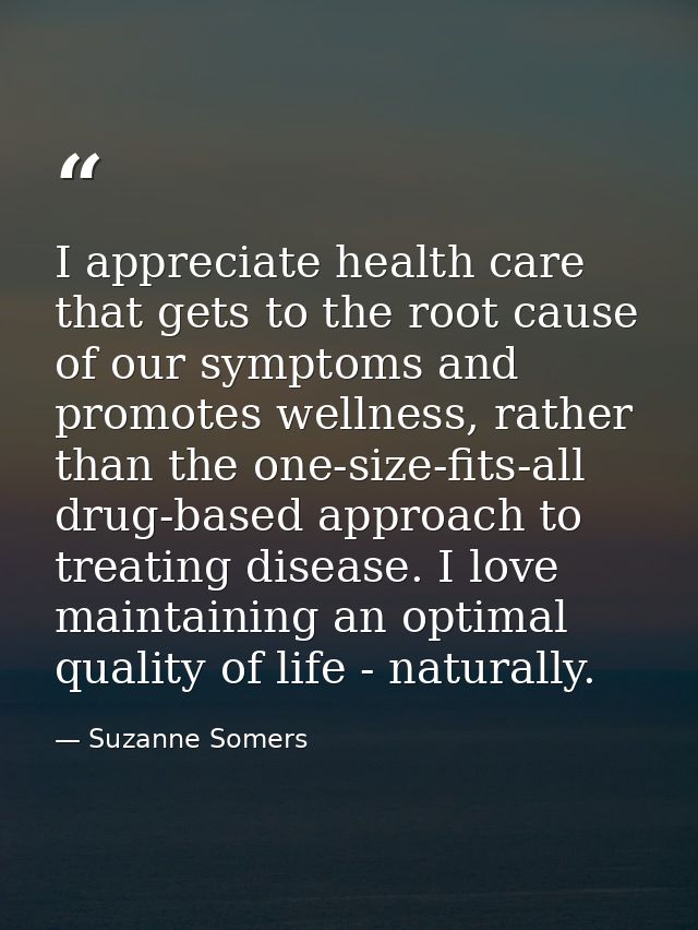 I appreciate health care that gets to the root cause of our symptoms and promotes wellness, rather than the one-size-fit — Suzanne Somers