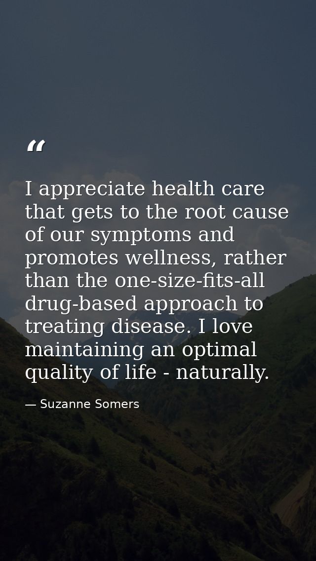 I appreciate health care that gets to the root cause of our symptoms and promotes wellness, rather than the one-size-fit — Suzanne Somers