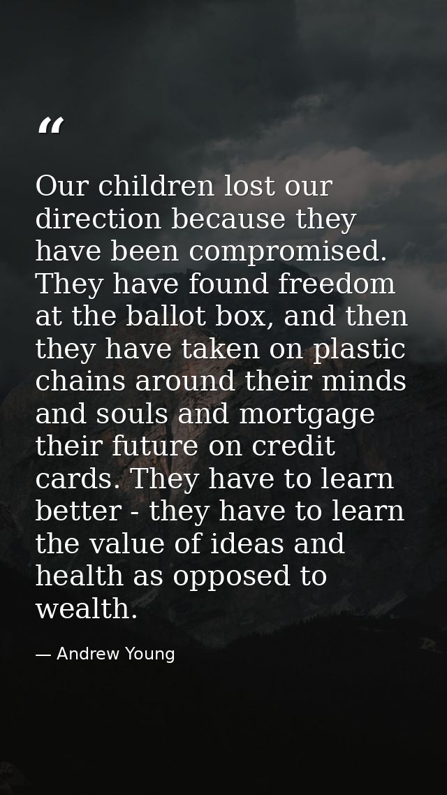 Our children lost our direction because they have been compromised. They have found freedom at the ballot box, and then  — Andrew Young