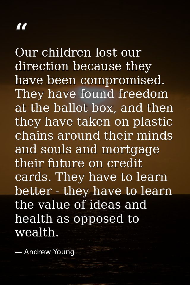Our children lost our direction because they have been compromised. They have found freedom at the ballot box, and then  — Andrew Young