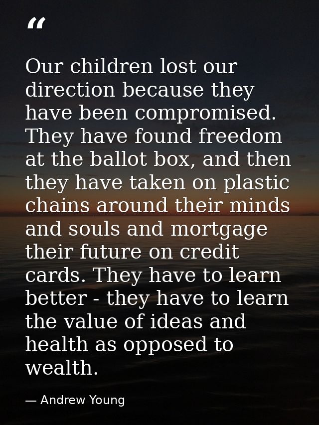Our children lost our direction because they have been compromised. They have found freedom at the ballot box, and then  — Andrew Young