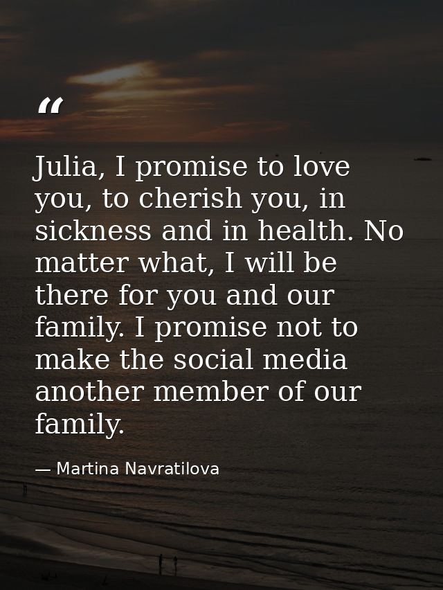 Julia, I promise to love you, to cherish you, in sickness and in health. No matter what, I will be there for you and our — Martina Navratilova