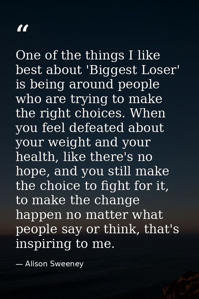 One of the things I like best about 'Biggest Loser' is being around people who are trying to make the right choices. Whe — Alison Sweeney