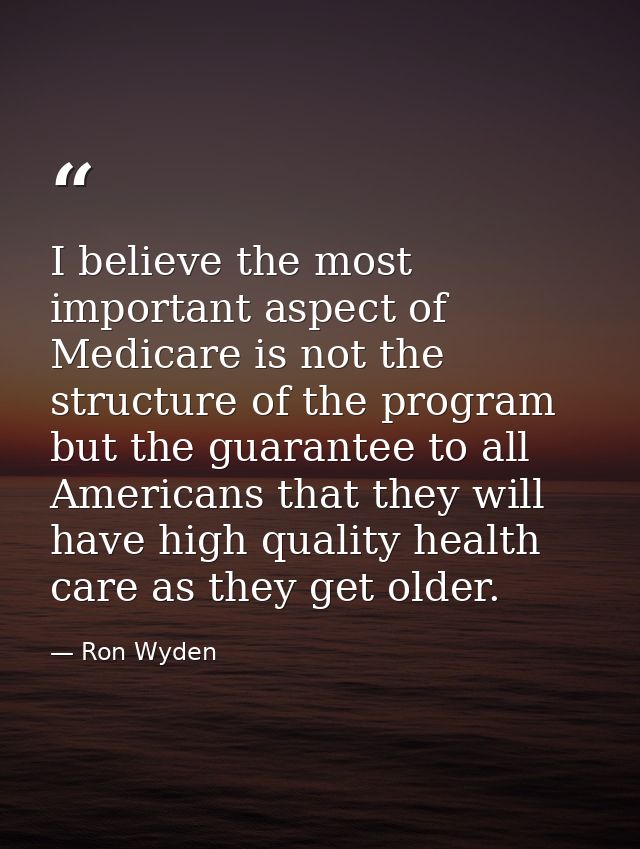 I believe the most important aspect of Medicare is not the structure of the program but the guarantee to all Americans t — Ron Wyden