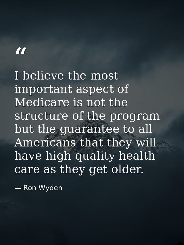I believe the most important aspect of Medicare is not the structure of the program but the guarantee to all Americans t — Ron Wyden