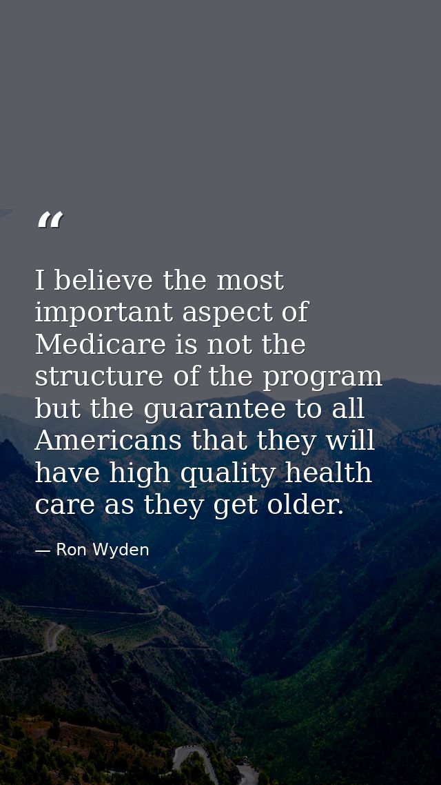 I believe the most important aspect of Medicare is not the structure of the program but the guarantee to all Americans t — Ron Wyden