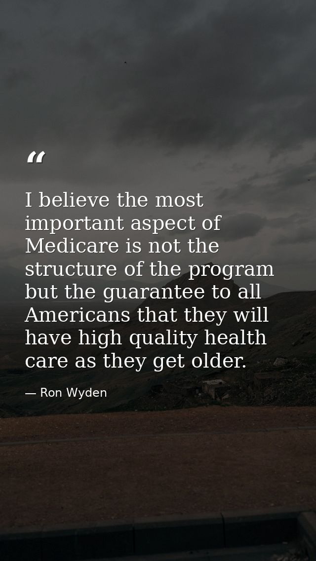 I believe the most important aspect of Medicare is not the structure of the program but the guarantee to all Americans t — Ron Wyden