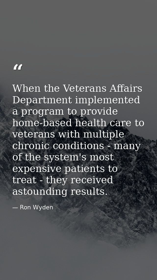 When the Veterans Affairs Department implemented a program to provide home-based health care to veterans with multiple c — Ron Wyden
