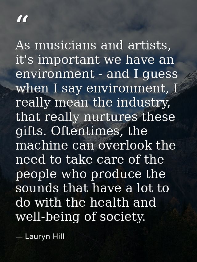 As musicians and artists, it's important we have an environment - and I guess when I say environment, I really mean the  — Lauryn Hill