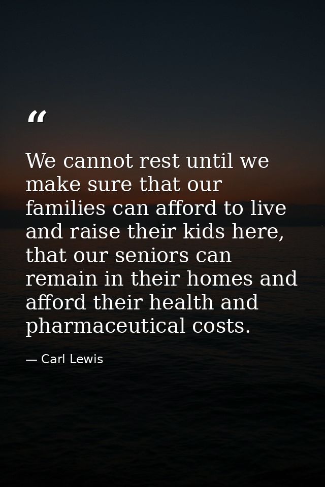 We cannot rest until we make sure that our families can afford to live and raise their kids here, that our seniors can r — Carl Lewis