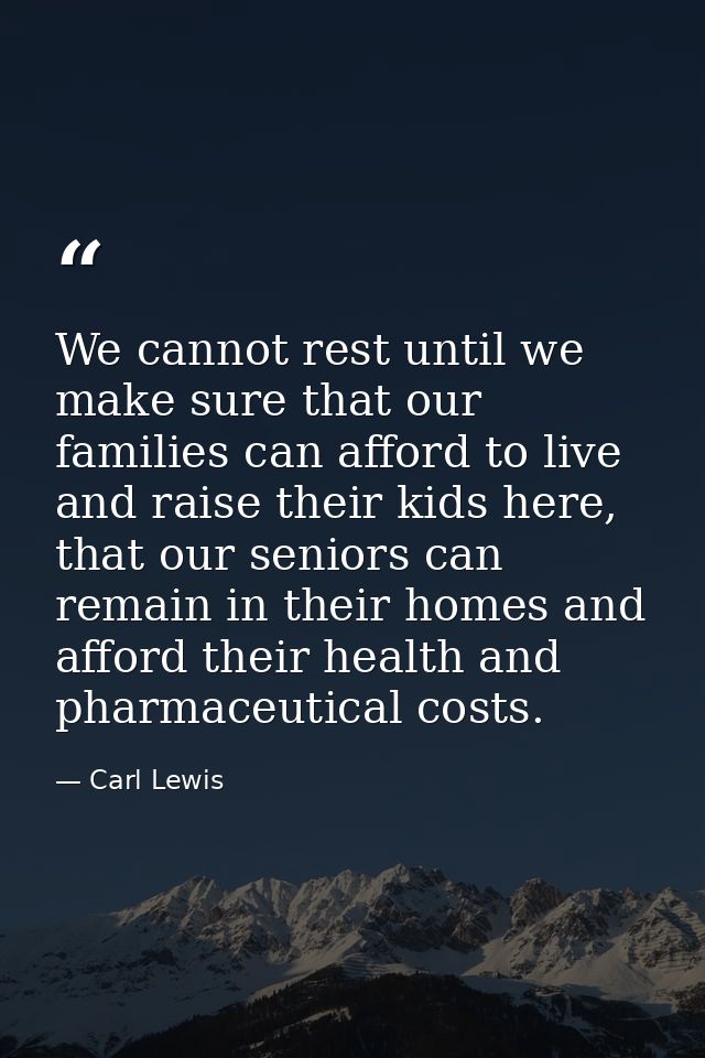We cannot rest until we make sure that our families can afford to live and raise their kids here, that our seniors can r — Carl Lewis