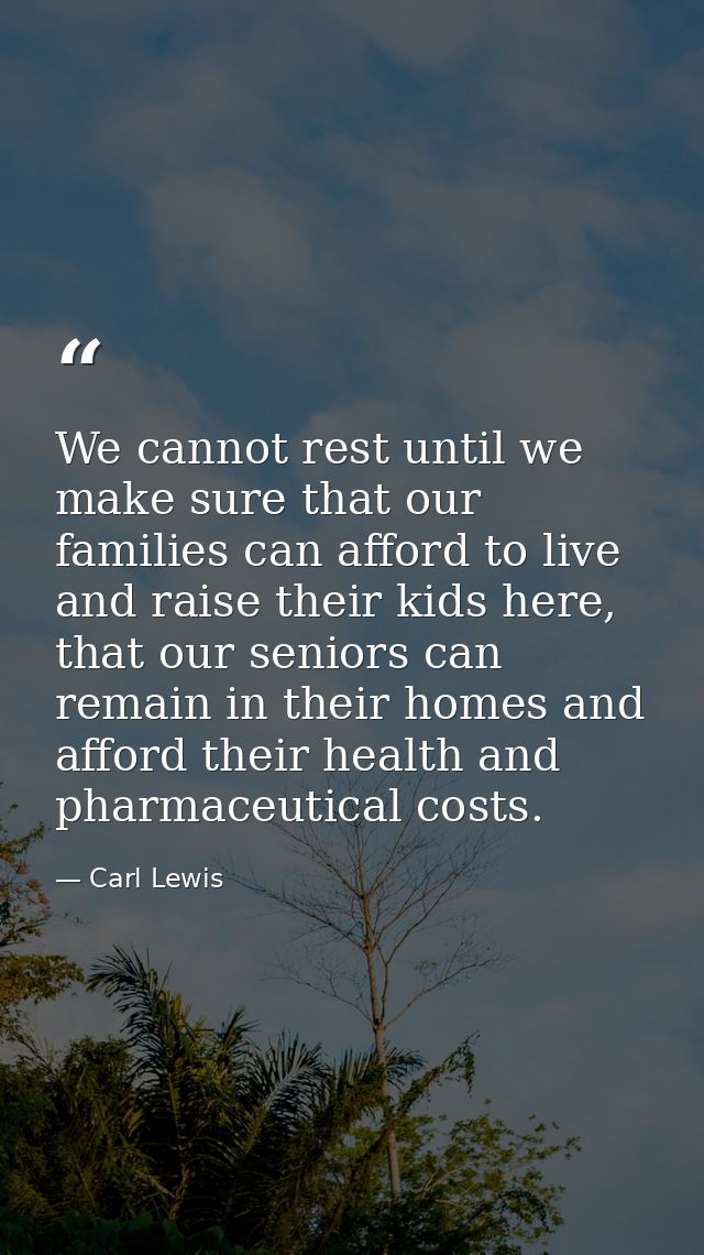 We cannot rest until we make sure that our families can afford to live and raise their kids here, that our seniors can r — Carl Lewis