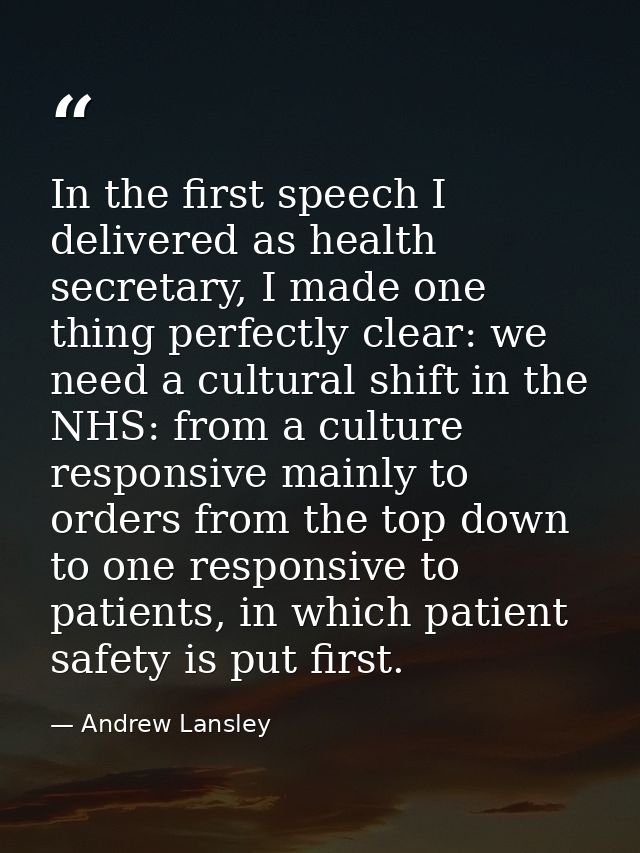 In the first speech I delivered as health secretary, I made one thing perfectly clear: we need a cultural shift in the N — Andrew Lansley