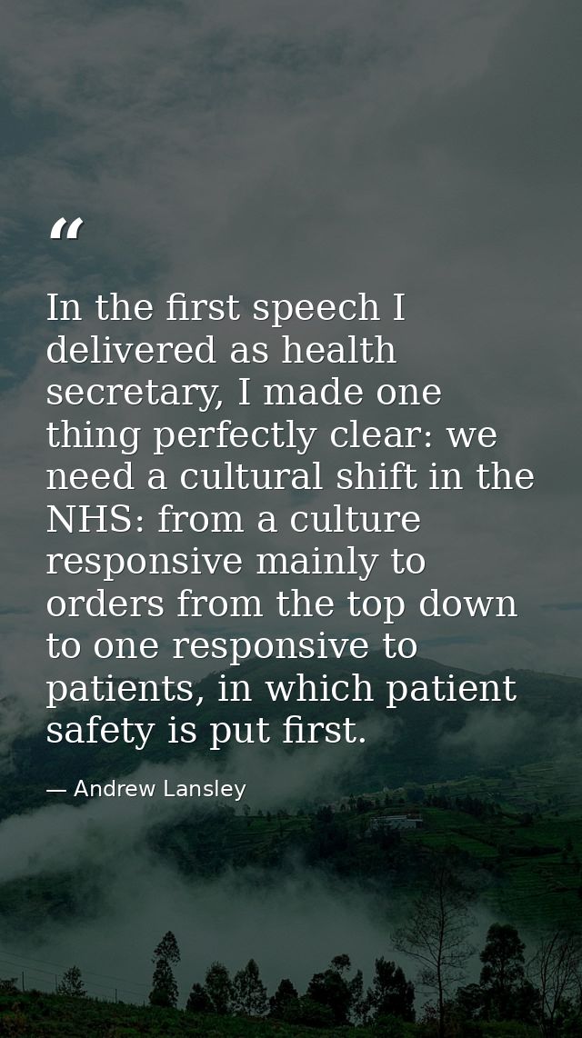 In the first speech I delivered as health secretary, I made one thing perfectly clear: we need a cultural shift in the N — Andrew Lansley