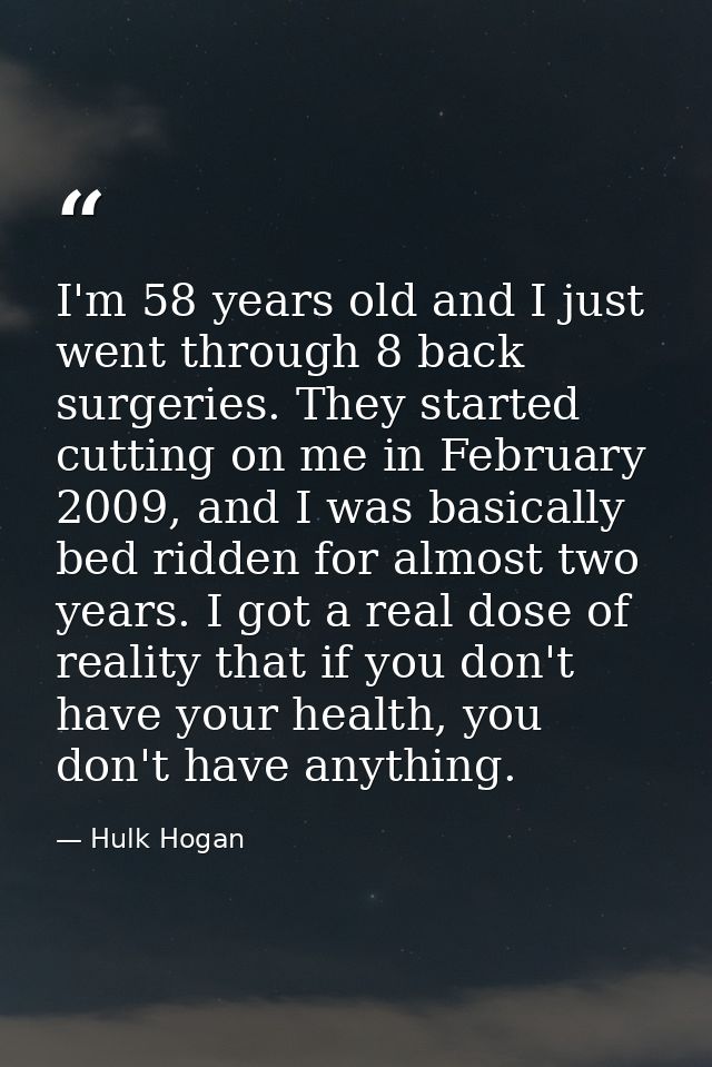 I'm 58 years old and I just went through 8 back surgeries. They started cutting on me in February 2009, and I was basica — Hulk Hogan