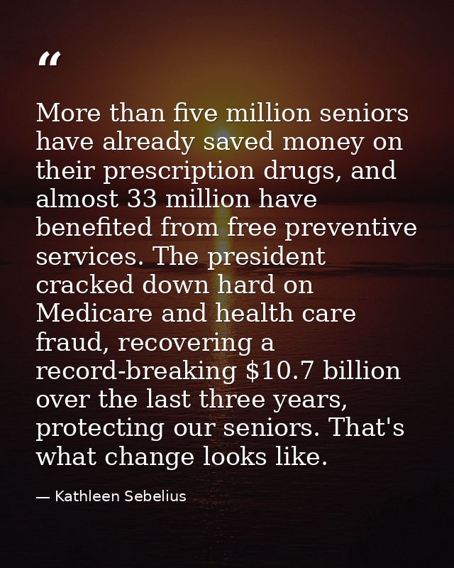 More than five million seniors have already saved money on their prescription drugs, and almost 33 million have benefite — Kathleen Sebelius