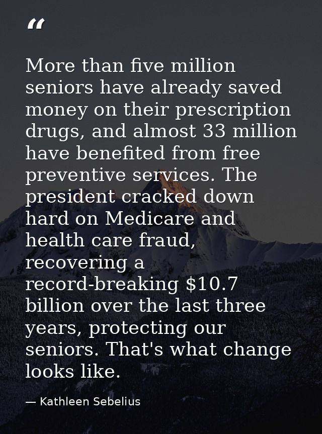 More than five million seniors have already saved money on their prescription drugs, and almost 33 million have benefite — Kathleen Sebelius