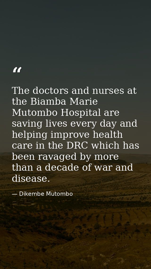 The doctors and nurses at the Biamba Marie Mutombo Hospital are saving lives every day and helping improve health care i — Dikembe Mutombo