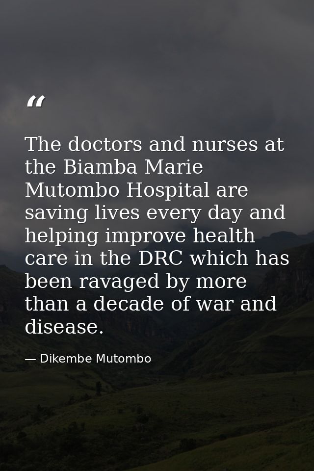The doctors and nurses at the Biamba Marie Mutombo Hospital are saving lives every day and helping improve health care i — Dikembe Mutombo