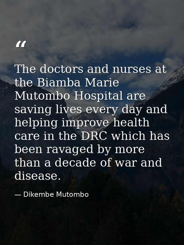 The doctors and nurses at the Biamba Marie Mutombo Hospital are saving lives every day and helping improve health care i — Dikembe Mutombo