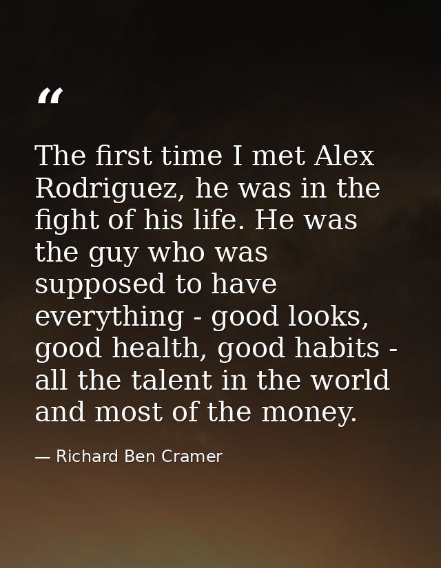 The first time I met Alex Rodriguez, he was in the fight of his life. He was the guy who was supposed to have everything — Richard Ben Cramer