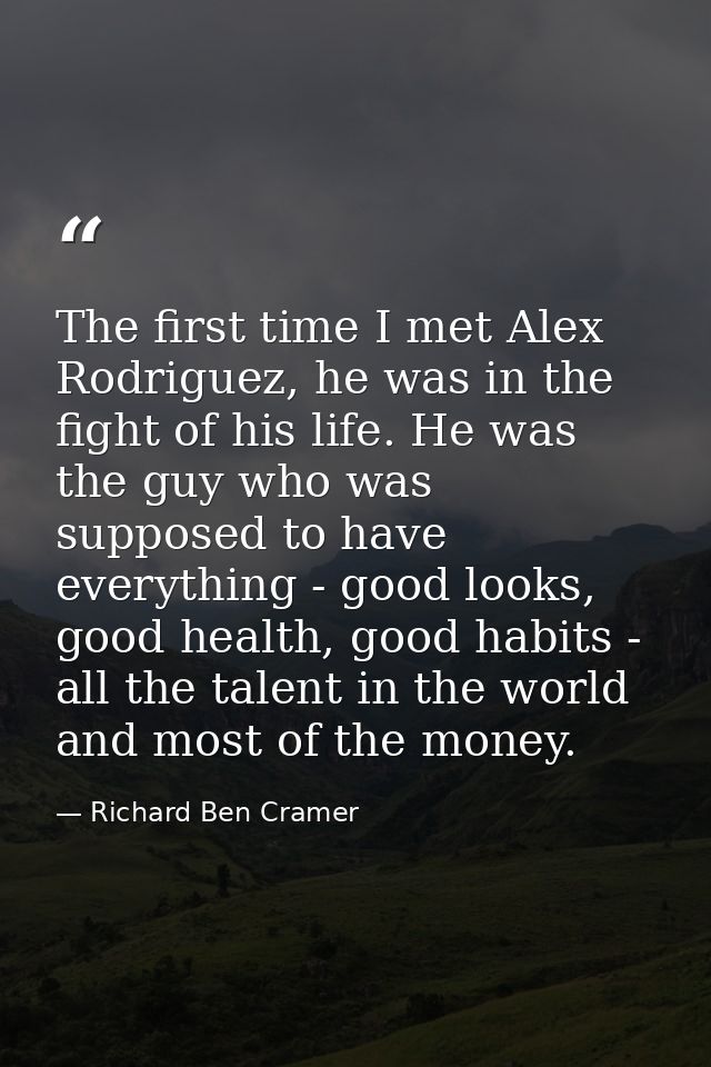The first time I met Alex Rodriguez, he was in the fight of his life. He was the guy who was supposed to have everything — Richard Ben Cramer