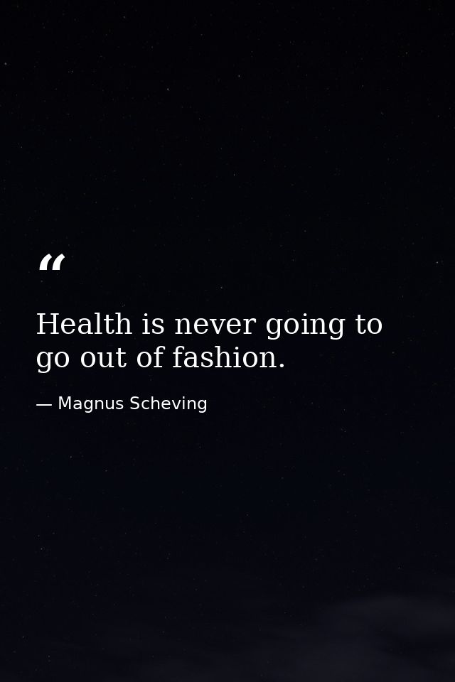 Health is never going to go out of fashion. — Magnus Scheving