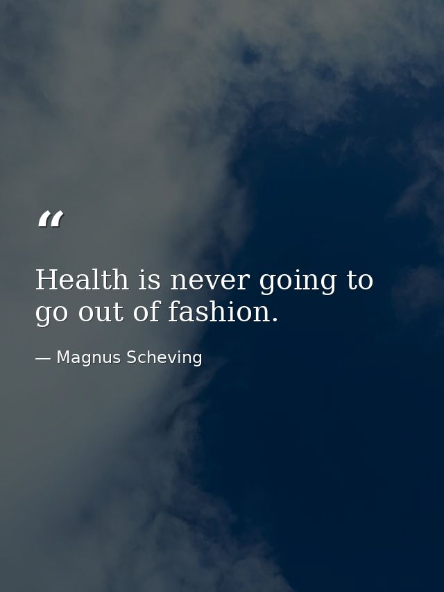 Health is never going to go out of fashion. — Magnus Scheving