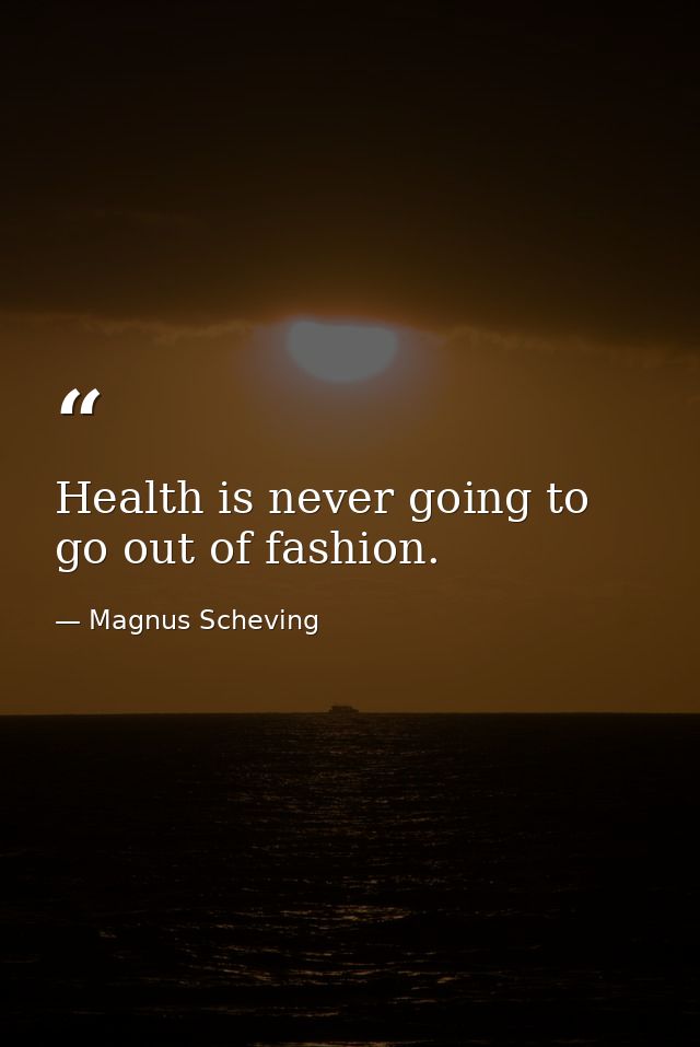 Health is never going to go out of fashion. — Magnus Scheving