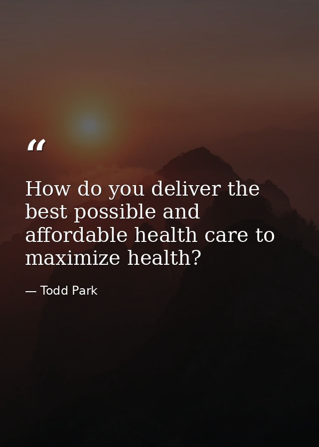 How do you deliver the best possible and affordable health care to maximize health? — Todd Park
