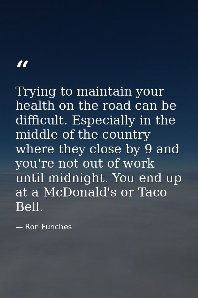 Trying to maintain your health on the road can be difficult. Especially in the middle of the country where they close by — Ron Funches