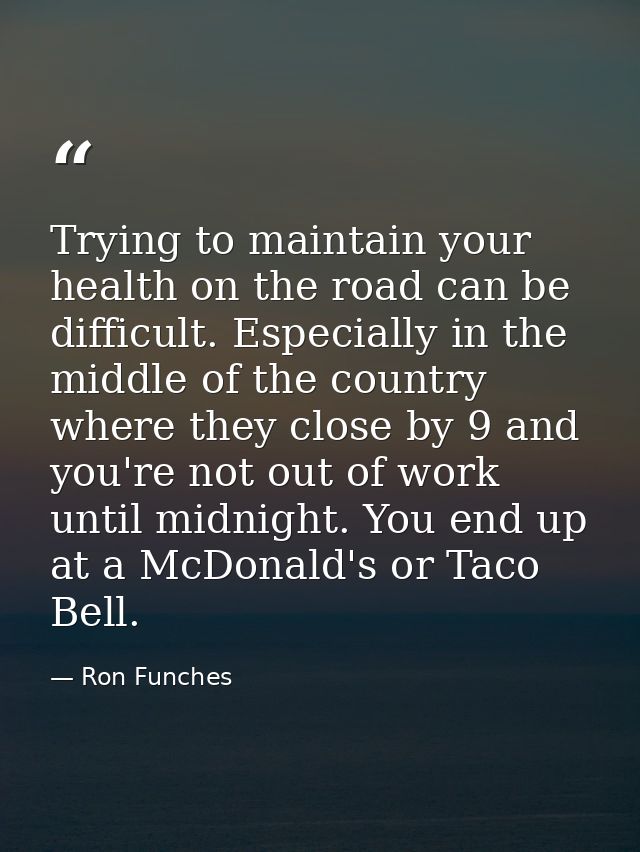 Trying to maintain your health on the road can be difficult. Especially in the middle of the country where they close by — Ron Funches