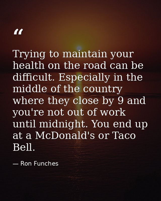 Trying to maintain your health on the road can be difficult. Especially in the middle of the country where they close by — Ron Funches