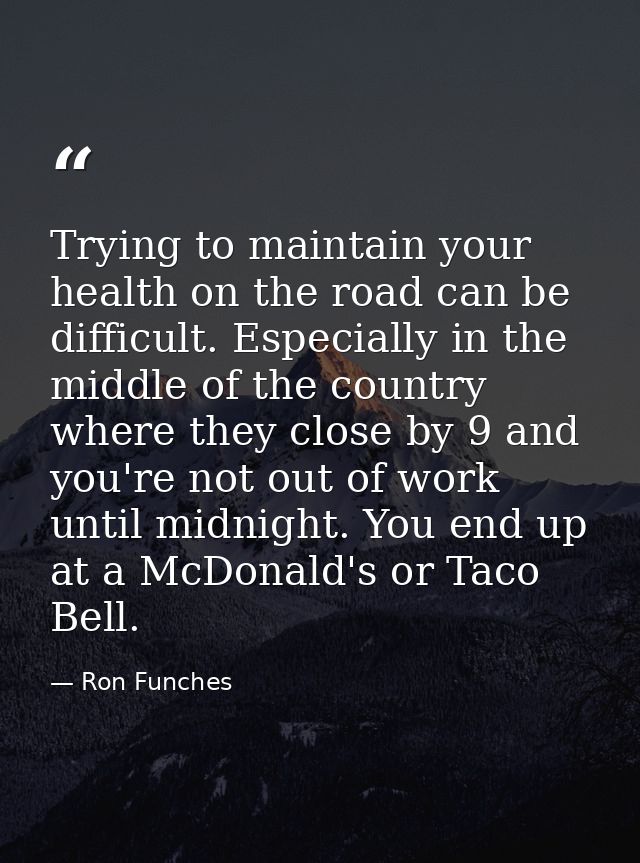 Trying to maintain your health on the road can be difficult. Especially in the middle of the country where they close by — Ron Funches