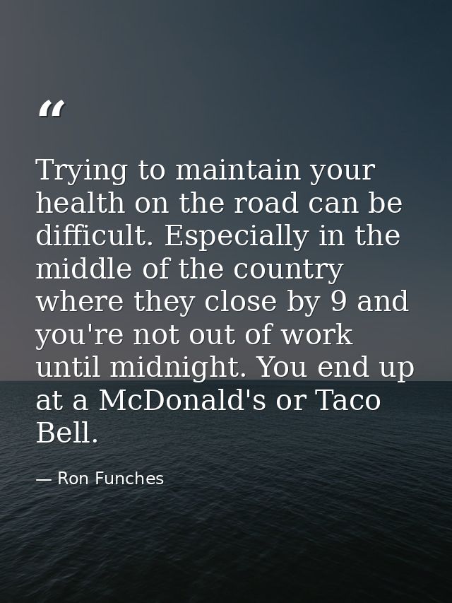 Trying to maintain your health on the road can be difficult. Especially in the middle of the country where they close by — Ron Funches
