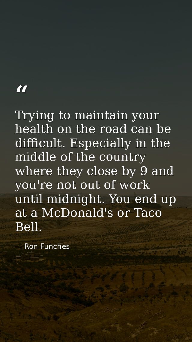 Trying to maintain your health on the road can be difficult. Especially in the middle of the country where they close by — Ron Funches