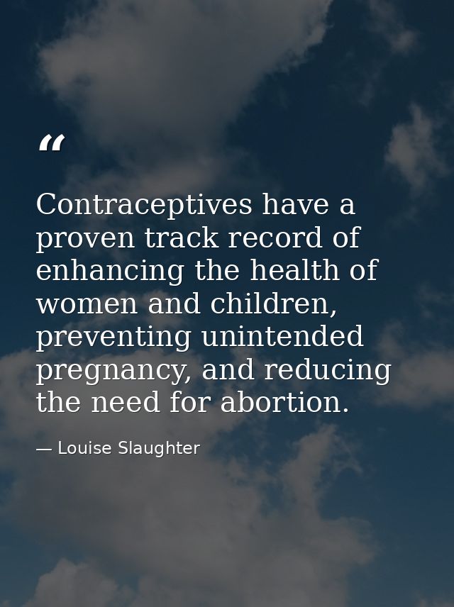 Contraceptives have a proven track record of enhancing the health of women and children, preventing unintended pregnancy — Louise Slaughter