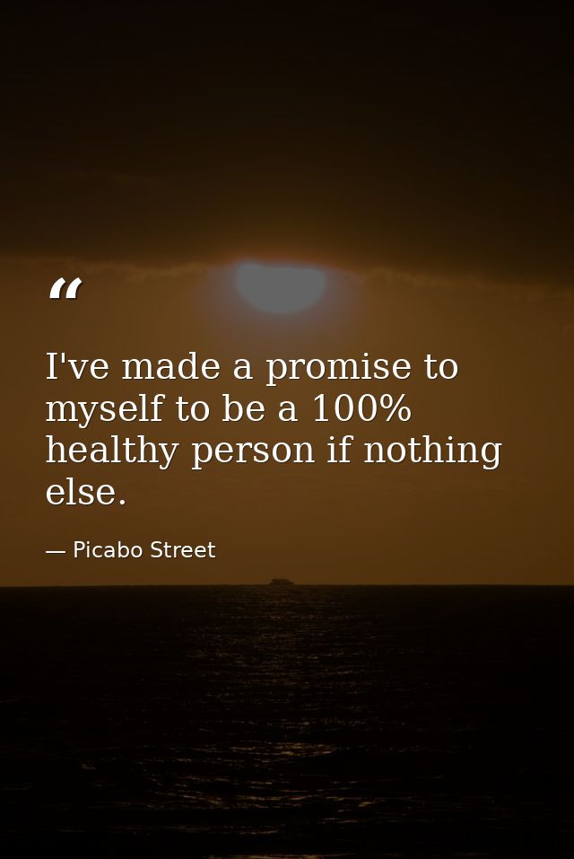 I've made a promise to myself to be a 100% healthy person if nothing else. — Picabo Street
