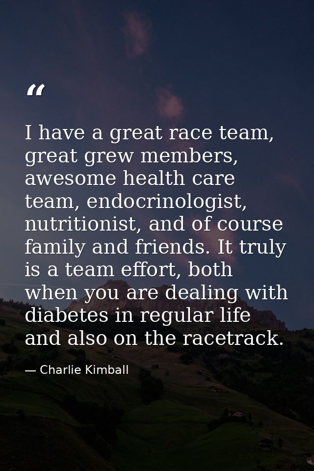 I have a great race team, great grew members, awesome health care team, endocrinologist, nutritionist, and of course fam — Charlie Kimball