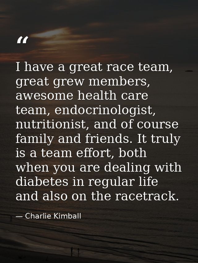 I have a great race team, great grew members, awesome health care team, endocrinologist, nutritionist, and of course fam — Charlie Kimball