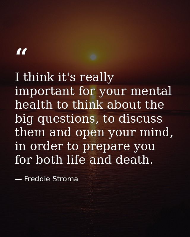 I think it's really important for your mental health to think about the big questions, to discuss them and open your min — Freddie Stroma