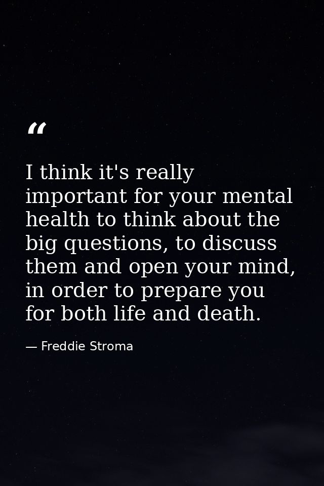 I think it's really important for your mental health to think about the big questions, to discuss them and open your min — Freddie Stroma