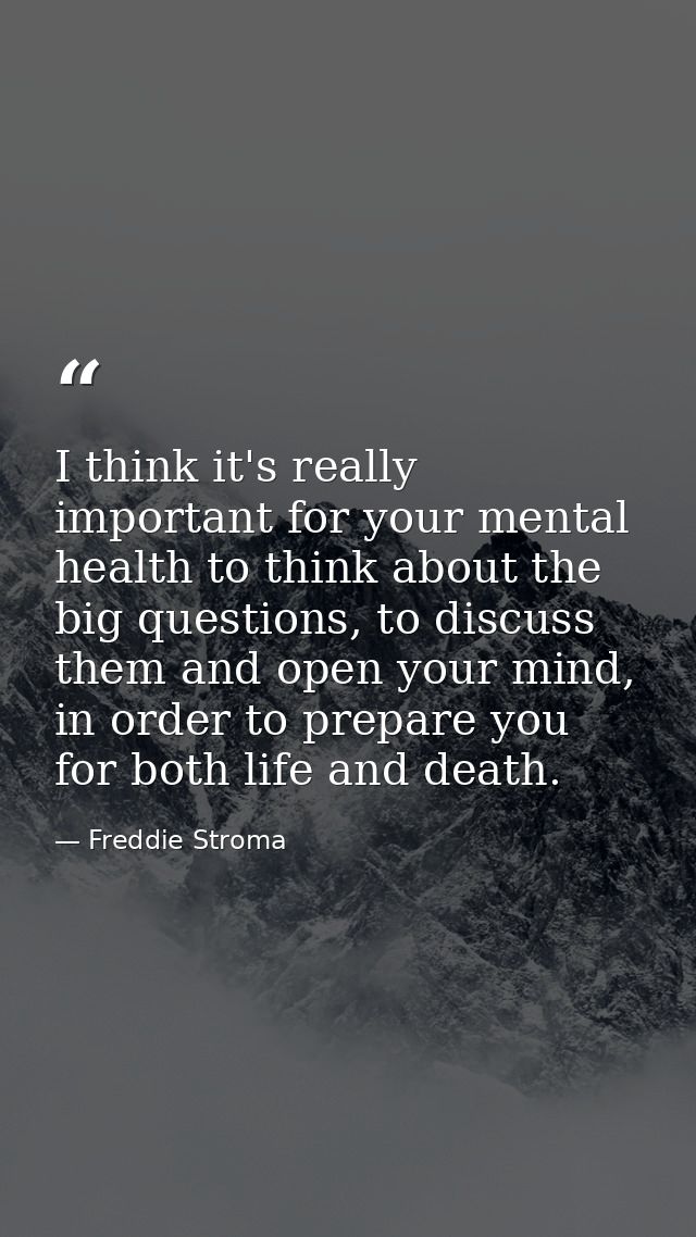 I think it's really important for your mental health to think about the big questions, to discuss them and open your min — Freddie Stroma