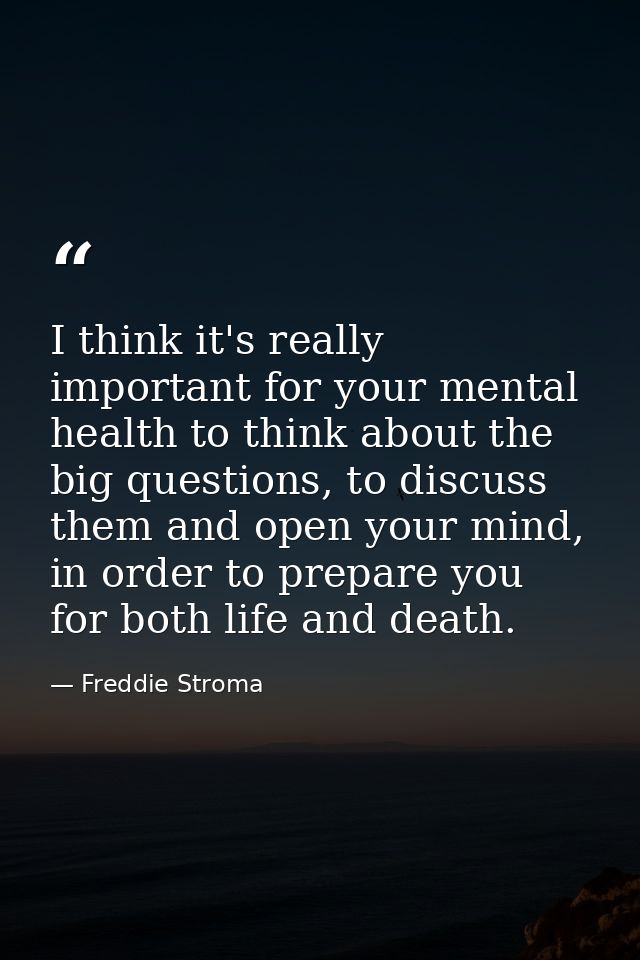 I think it's really important for your mental health to think about the big questions, to discuss them and open your min — Freddie Stroma