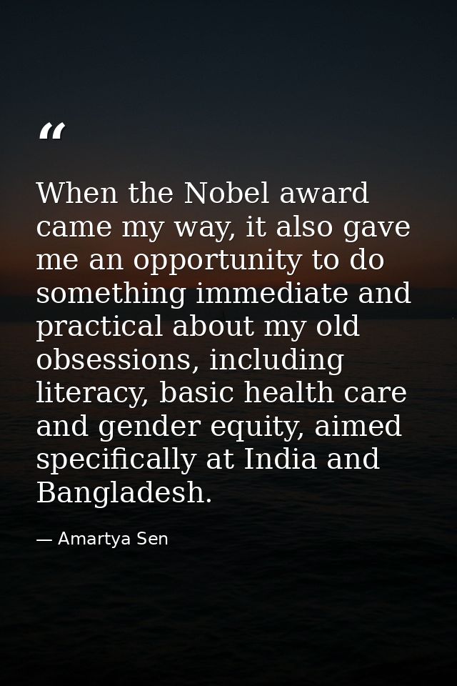 When the Nobel award came my way, it also gave me an opportunity to do something immediate and practical about my old ob — Amartya Sen