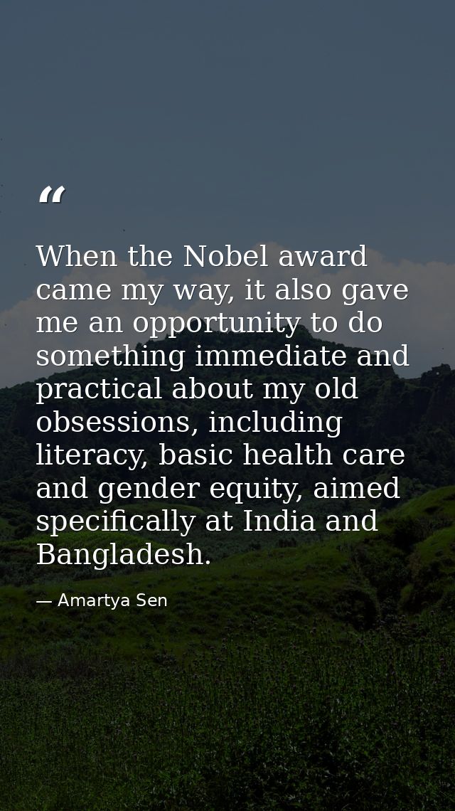 When the Nobel award came my way, it also gave me an opportunity to do something immediate and practical about my old ob — Amartya Sen