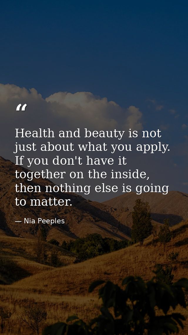 Health and beauty is not just about what you apply. If you don't have it together on the inside, then nothing else is go — Nia Peeples