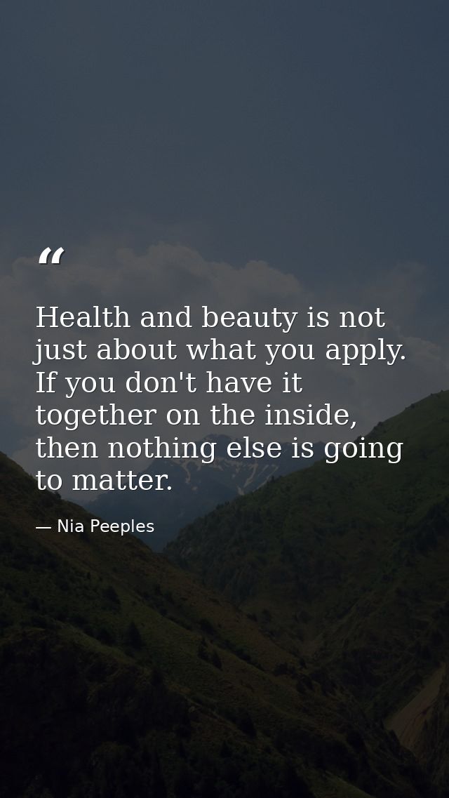 Health and beauty is not just about what you apply. If you don't have it together on the inside, then nothing else is go — Nia Peeples